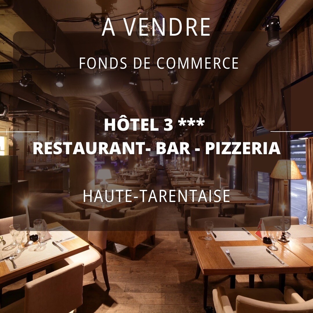 À vendre Fonds de commerces, Hôtel 3***, Restaurant, Bar, Pizzeria, Haute-Tarentaise